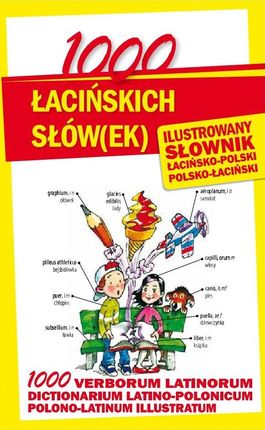 1000 łacińskich słów(ek) Ilustrowany słownik polsko-łaciński, łacińsko-polski