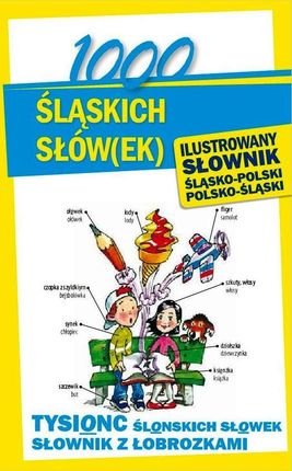 1000 śląskich słów(ek) Ilustrowany słownik polsko-śląski, śląsko-polski