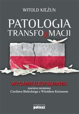Patologia transformacji. Wydanie uzupełnione. Zawiera rozmowę Czesława Bieleckiego z Witoldem Kieżunem (E-book)