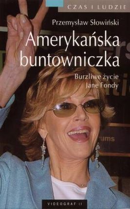 Amerykańska buntowniczka. Burzliwe życie Jane Fondy - Przemysław Słowiński