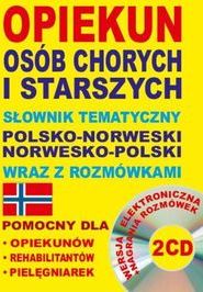 Opiekun osób chorych i starszych Słownik tematyczny polsko-norweski ? norwesko-polski wraz z rozmówkami