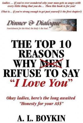 The Top 10 Reasons Why (Men) I Refuse to Say "I Love You": Okay Ladies, Here's the Long Awaited "Honesty for Your A$$"