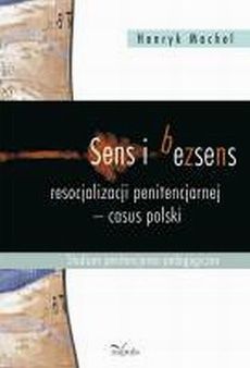 Sens i bezsens resocjalizacji penitencjarnej - casus polski (E-book)