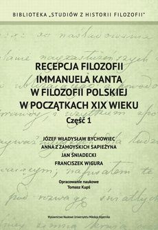 Recepcja filozofii Immanuela Kanta w filozofii polskiej w początkach XIX wieku. Część 1: (E-book)