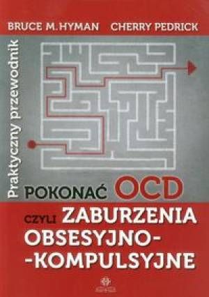Pokonać OCD czyli zaburzenia obsesyjno-kompulsyjne. Praktyczny przewodnik