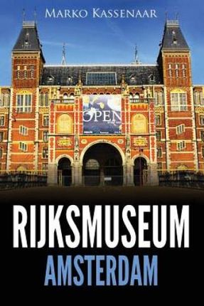 Rijksmuseum Amsterdam: Les Chefs-D'Oeuvre: de Rembrandt, Vermeer Et Frans Hals a Van Gogh