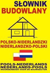 Słownik budowlany polsko-niderlandzki o niderlandzko-polski. Pools-Nederlands o Nederlands