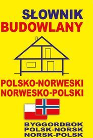 Słownik budowlany polsko-norweski o norwesko-polski. Byggordbok Polsk-Norsk o Norsk-Polsk