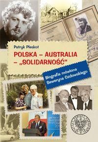 Polska Australia Solidarność. Biografia mówiona Seweryna Ozdowskiego