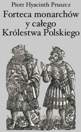 Forteca monarchów i całego Królestwa Polskiego duchowna...  (E-book)