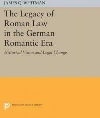 Legacy of Roman Law in the German Romantic Era – Historical Vision &amp; Legal Change