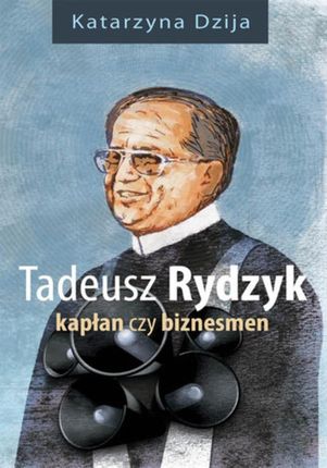 Tadeusz Rydzyk. Kapłan czy biznesmen (E-book)