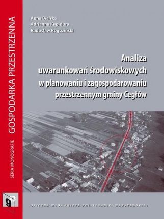Analiza uwarunkowań środowiskowych w planowaniu i zagospodarowaniu przestrzennym gminy Cegłów (E-book)