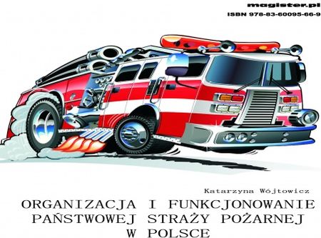 Organizacja i funkcjonowanie Państwowej Straży Pożarnej w Polsce