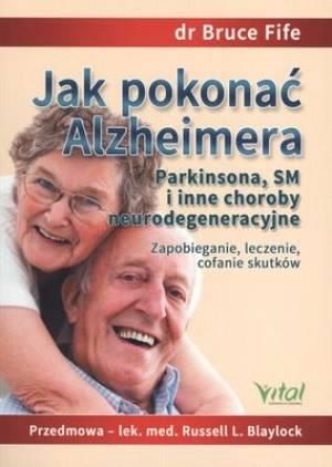 Jak pokonać Alzheimera, Parkinsona, SM i inne choroby neurodegeneracyjne