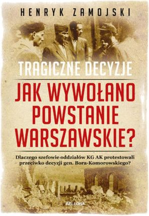Jak wywołano powstanie warszawskie. Tragiczne dzieje (E-book)