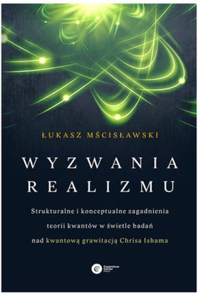 Wyzwania realizmu. Strukturalne i konceptualne zagadnienia teorii kwantów w świetle badań nad kwantową grawitacją Chrisa Ishama (E-book)