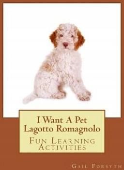 I Want a Pet Lagotto Romagnolo: Fun Learning Activities