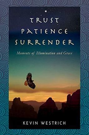 Trust Patience Surrender: Moments of Illumination and Grace