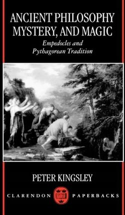Ancient Philosophy, Mystery, and Magic: Empedocles and Pythagorean Tradition