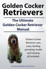 Literatura obcojęzyczna Golden Cocker Retrievers. the Ultimate Golden Cocker Retriever Manual. Golden Cocker Retriever Care, Costs, Feeding, Grooming, Health and Training All - zdjęcie 1