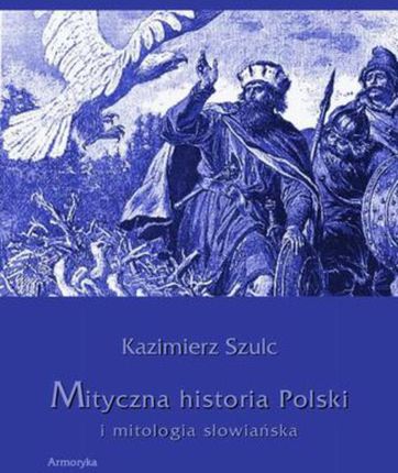Mityczna historia Polski i mitologia słowiańska  (E-book)