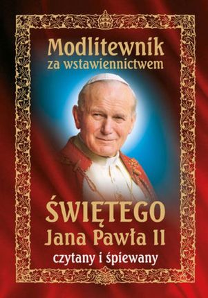 Modlitewnik za wstawiennictwem świętego Jana Pawła II czytany i śpiewany (Audiobook)