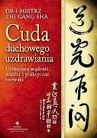 Cuda duchowego uzdrawiania. Uświęcona mądrość  wiedza i praktyczne techniki
