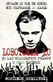 Lobotomia 3.0. Trzydzieści lat holocaustu prawdy o jego śmierci