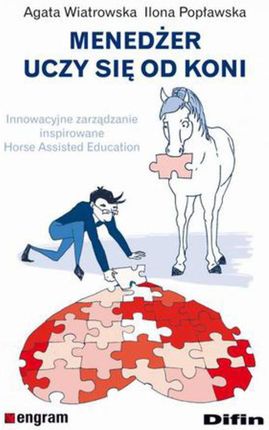 Menedżer uczy się od koni. Innowacyjne zarządzanie inspirowane Horse Assisted Education  (E-book)