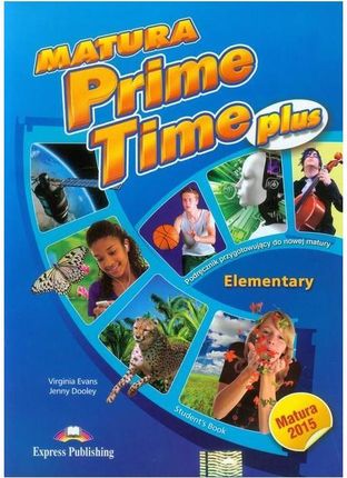 Matura Prime Time Plus . Elementary. Student`s Book. Język angielski. Podręcznik