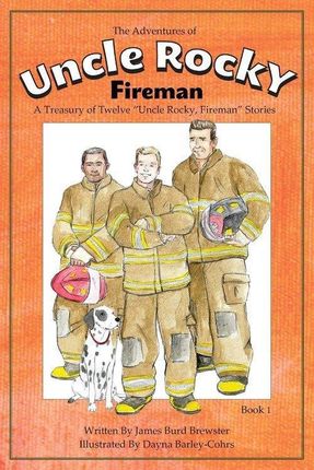 The Adventures of Uncle Rocky, Fireman Book 1: A Treasury of Twelve "Uncle Rocky, Fireman" Stories