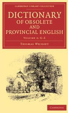 Dictionary of Obsolete and Provincial English: Containing Words from the English Writers Previous to the Nineteenth Century Which Are No Longer in Use