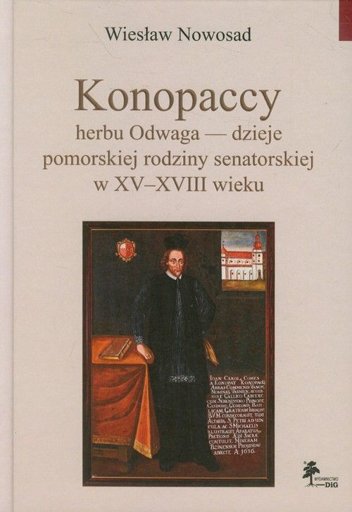 Ksiazka Konopaccy Herbu Odwaga Dzieje Pomorskiej Rodziny Senatorskiej W Xv Xviii Wieku Ceny I Opinie Ceneo Pl