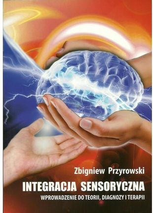 Integracja sensoryczna Wprowadzenie do teorii diagnozy i ter