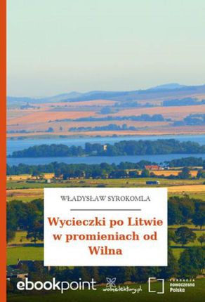 Wycieczki po Litwie w promieniach od Wilna (E-book)