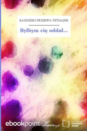 Byłbym cię oddał (E-book)