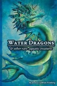 Water Dragons &amp; Other Rare Aquatic Creatures: A Field Guide