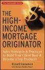 The High-Income Mortgage Originator: Sales Strategies and Practices to Build Your Client Base and Become a Top Producer
