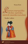 Zdjęcie Literatura staropolska wobec zjawiska niewoli tatarsko-tureckiej. Studia i szkice - Żarów