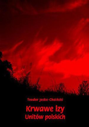 Krwawe łzy unitów polskich (E-book)