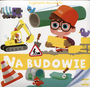 Encyklopedia Dla Malucha. Na budowie