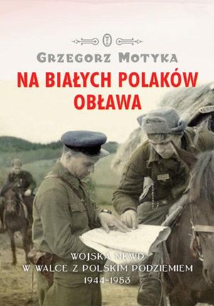 Na Białych Polaków obława. Wojska NKWD w walce z polskim podziemiem 1944-1953 (E-book)