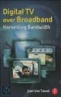 Digital TV Over Broadband: Harvesting Bandwidth