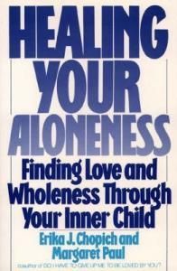 Healing Your Aloneness: Finding Love and Wholeness Through Your Inner Child