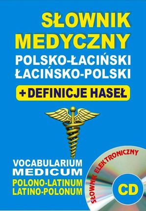 Słownik medyczny polsko-łaciński • łacińsko-polski + definicje haseł + CD (słownik elektroniczny). Vocabularium Medicum Polono-Latinum • Latino-Polonu