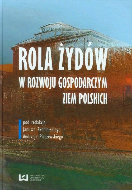 Rola Przedsiębiorczości W Rozwoju Społeczno Gospodarczym Książka Rola Żydów w rozwoju gospodarczym ziem polskich - Ceny i opinie