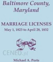Baltimore County Maryland Marriage Licenses: May 1 1823 to April 28