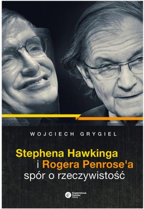 Stephena Hawkinga i Rogera Penrose'a spór o rzeczywistość (E-book)