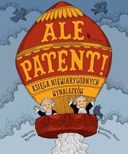 Ale patent!. Księga niewiarygodnych wynalazków - zdjęcie 1